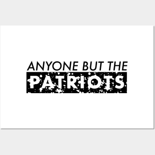 ANTI NEW ENGLAND FOOTBALL - ANYONE BUT THE PATRIOTS Posters and Art